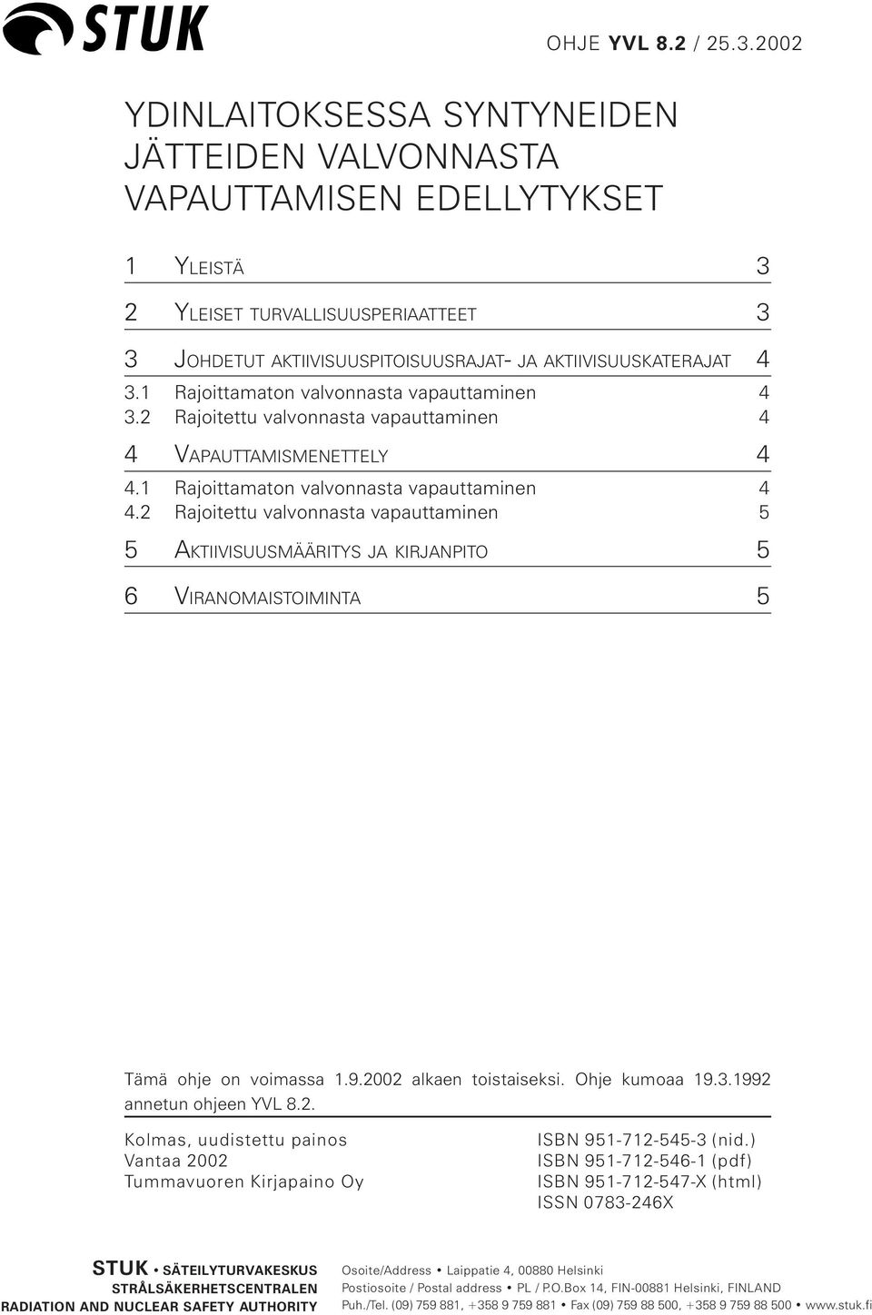 1 Rajoittamaton valvonnasta 4 3.2 Rajoitettu valvonnasta 4 4 VAPAUTTAMISMENETTELY 4 4.1 Rajoittamaton valvonnasta 4 4.