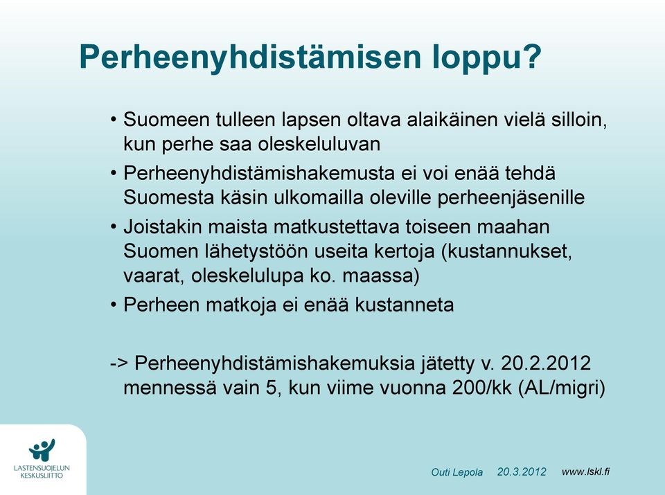 enää tehdä Suomesta käsin ulkomailla oleville perheenjäsenille Joistakin maista matkustettava toiseen maahan Suomen