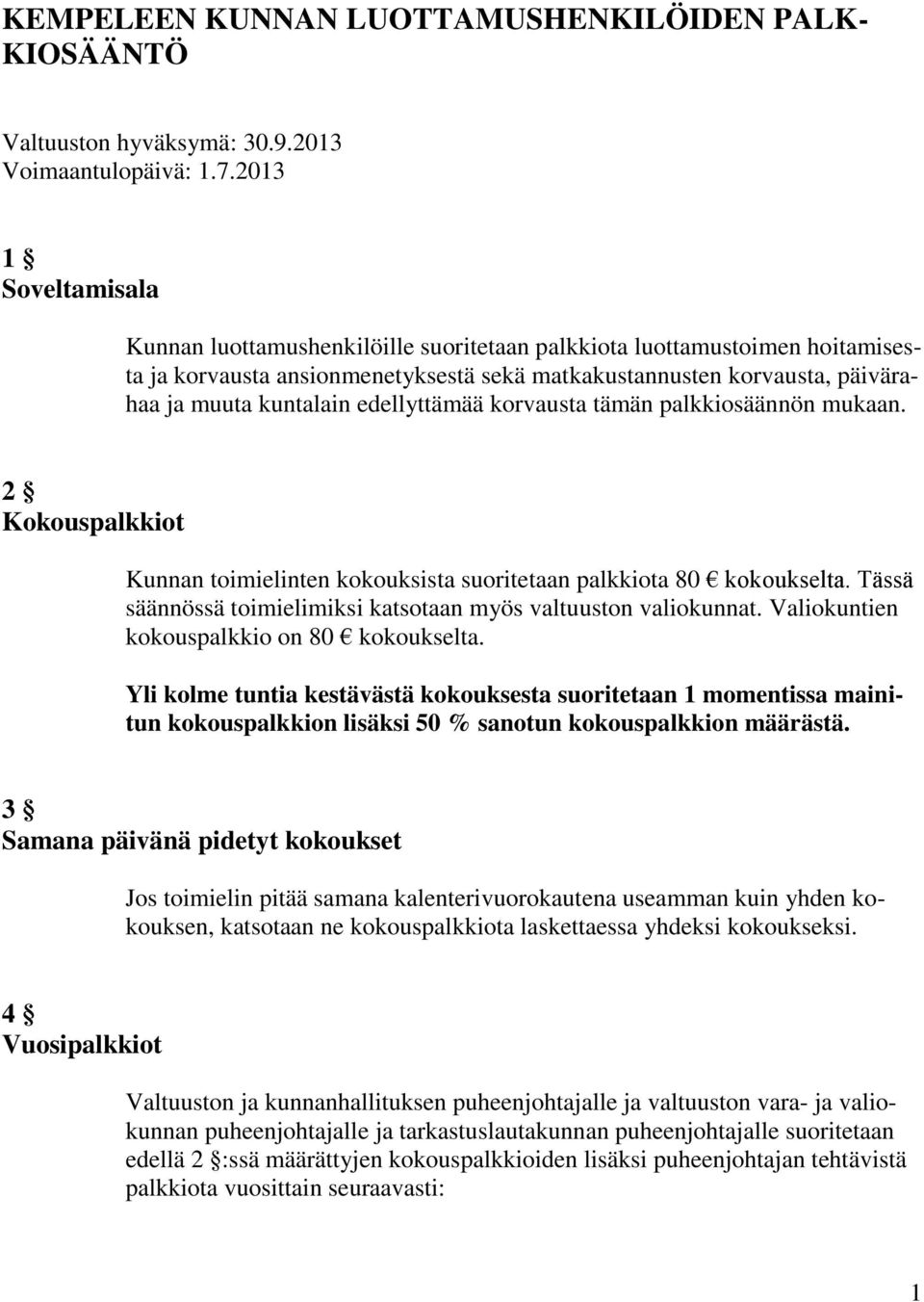 edellyttämää korvausta tämän palkkiosäännön mukaan. 2 Kokouspalkkiot Kunnan toimielinten kokouksista suoritetaan palkkiota 80 kokoukselta.