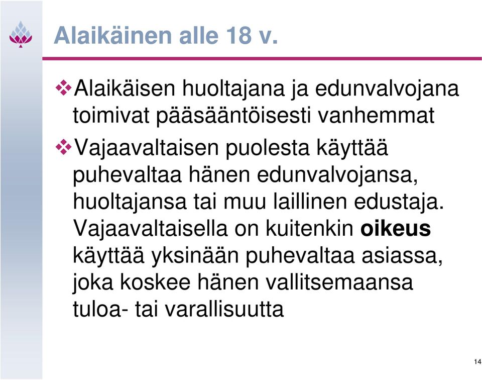 Vajaavaltaisen puolesta käyttää puhevaltaa hänen edunvalvojansa, huoltajansa tai