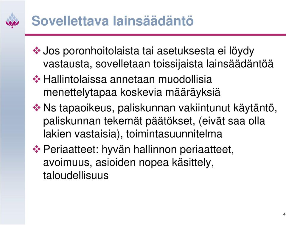 tapaoikeus, paliskunnan vakiintunut käytäntö, paliskunnan tekemät päätökset, (eivät saa olla lakien