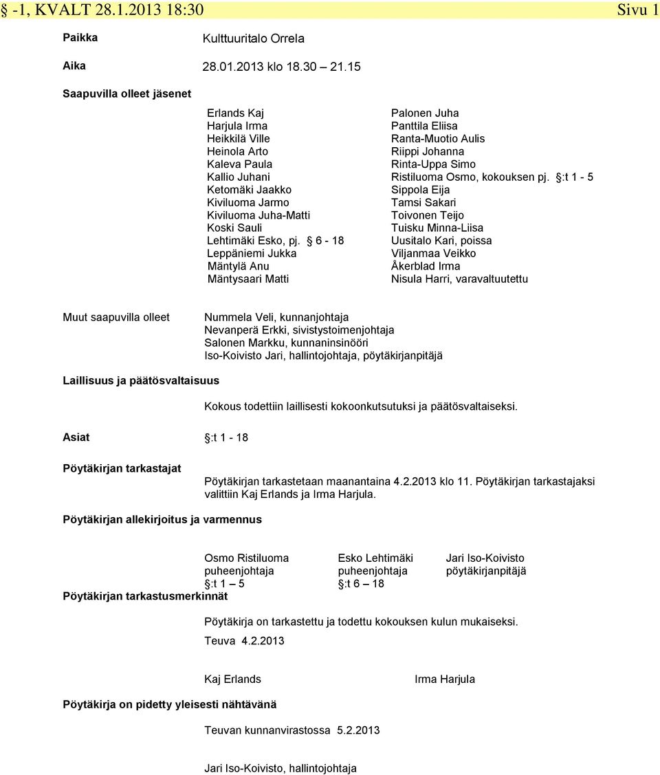6-18 Leppäniemi Jukka Mäntylä Anu Mäntysaari Matti Palonen Juha Panttila Eliisa Ranta-Muotio Aulis Riippi Johanna Rinta-Uppa Simo Ristiluoma Osmo, kokouksen pj.