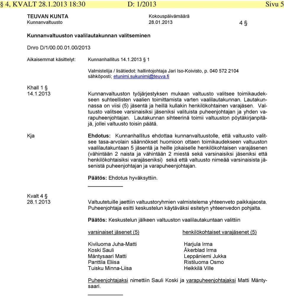 Lautakunnassa on viisi (5) jäsentä ja heillä kullakin henkilökohtainen varajäsen. Valtuusto valitsee varsinaisiksi jäseniksi valituista puheenjohtajan ja yhden varapuheenjohtajan.