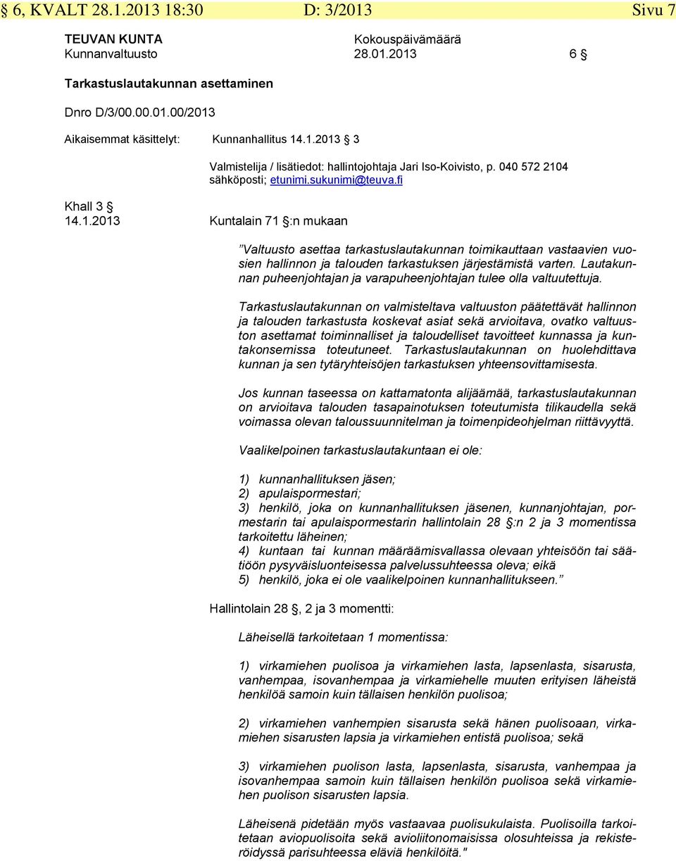 Lautakunnan puheenjohtajan ja varapuheenjohtajan tulee olla valtuutettuja.