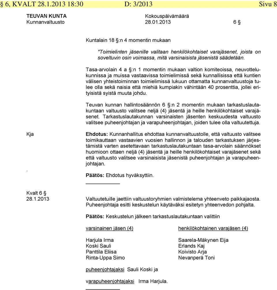 ottamatta kunnanvaltuustoja tulee olla sekä naisia että miehiä kumpiakin vähintään 40 prosenttia, jollei erityisistä syistä muuta johdu.