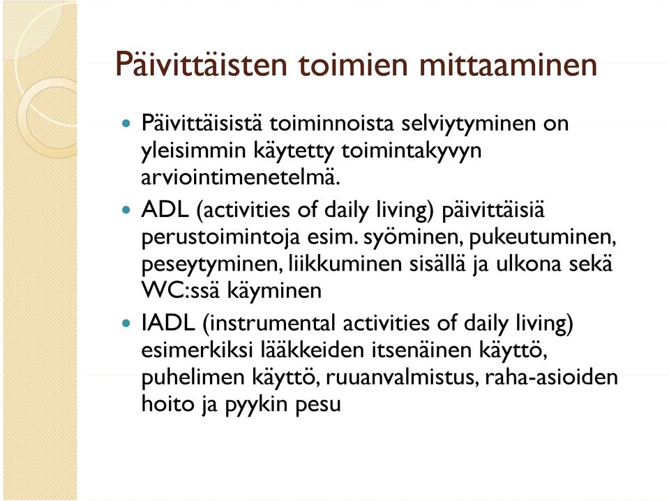 syöminen, pukeutuminen, peseytyminen, liikkuminen sisällä ja ulkona sekä WC:ssä käyminen IADL (instrumental