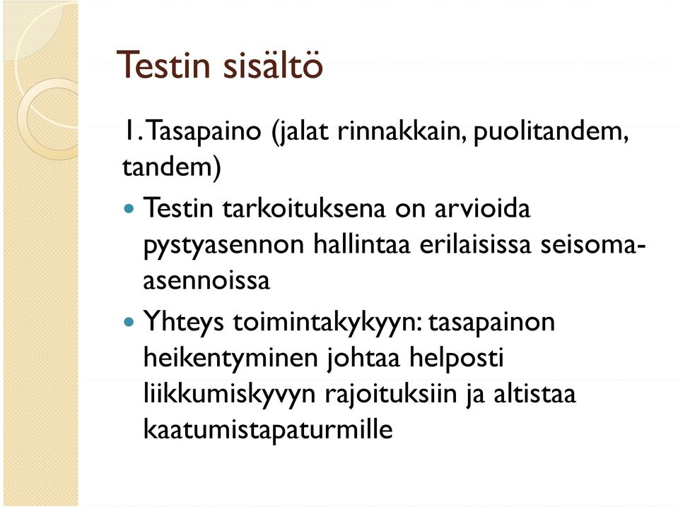 on arvioida pystyasennon y hallintaa erilaisissa seisoma- asennoissa