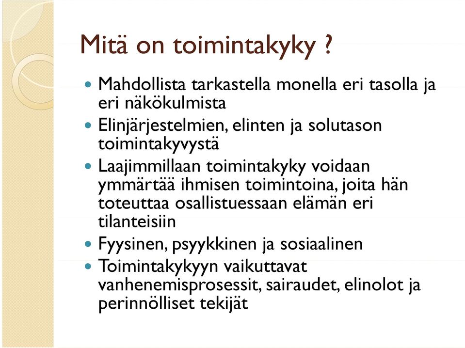 solutason toimintakyvystä Laajimmillaan toimintakyky y voidaan ymmärtää ihmisen toimintoina, joita hän