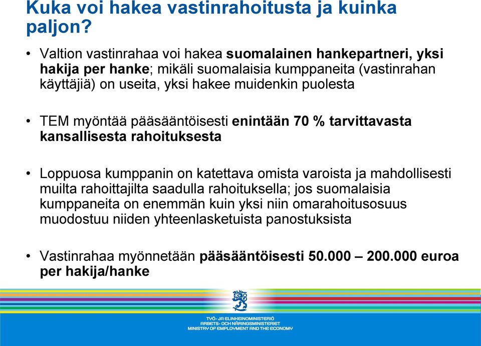 hakee muidenkin puolesta TEM myöntää pääsääntöisesti enintään 70 % tarvittavasta kansallisesta rahoituksesta Loppuosa kumppanin on katettava omista