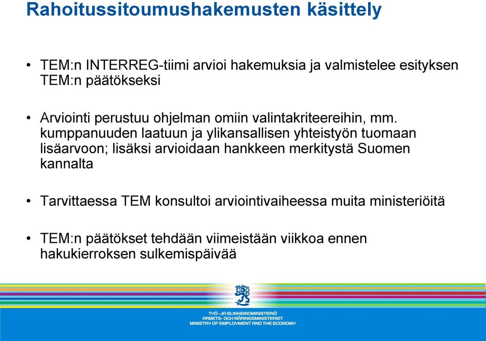 kumppanuuden laatuun ja ylikansallisen yhteistyön tuomaan lisäarvoon; lisäksi arvioidaan hankkeen merkitystä