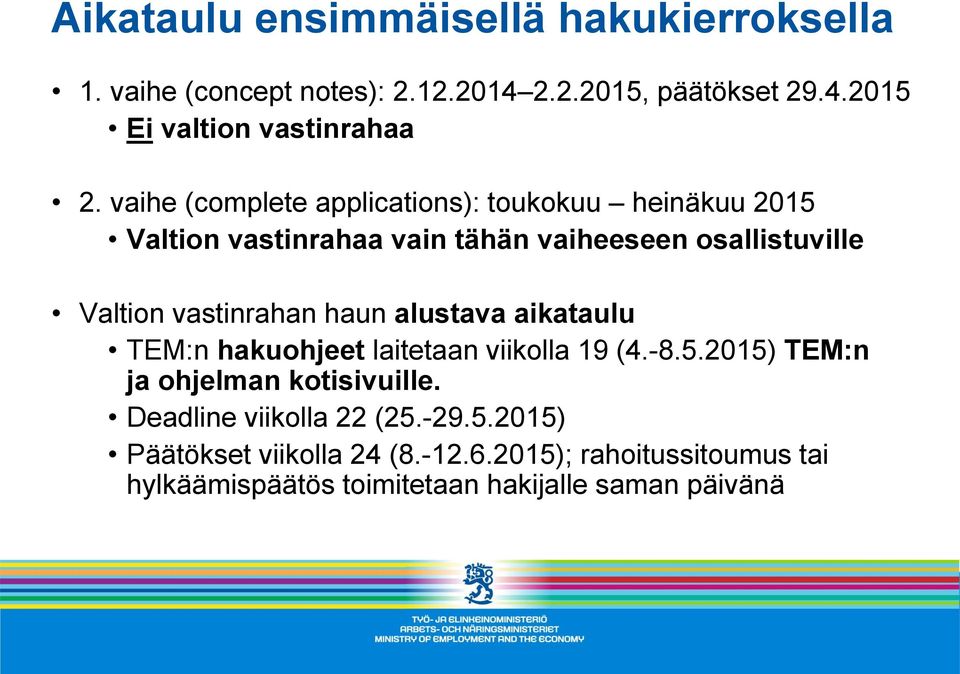 vastinrahan haun alustava aikataulu TEM:n hakuohjeet laitetaan viikolla 19 (4.-8.5.2015) TEM:n ja ohjelman kotisivuille.