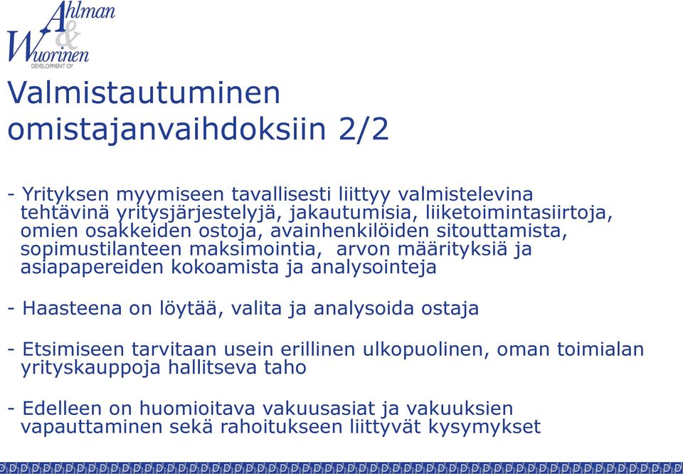 asiapapereiden kokoamista ja analysointeja - Haasteena on löytää, valita ja analysoida ostaja - Etsimiseen tarvitaan usein erillinen