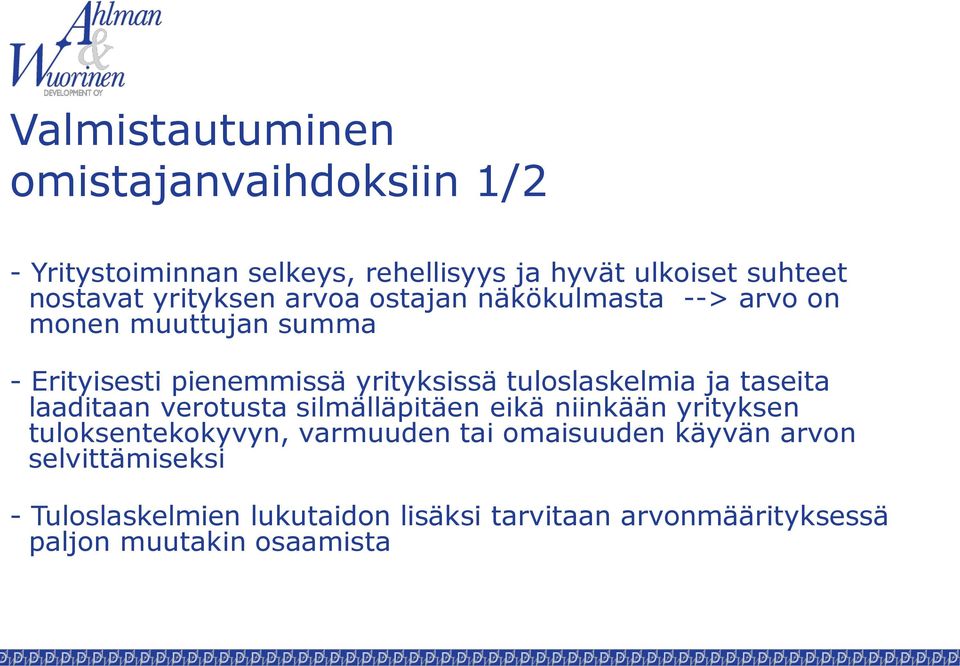 tuloslaskelmia ja taseita laaditaan verotusta silmälläpitäen eikä niinkään yrityksen tuloksentekokyvyn, varmuuden tai