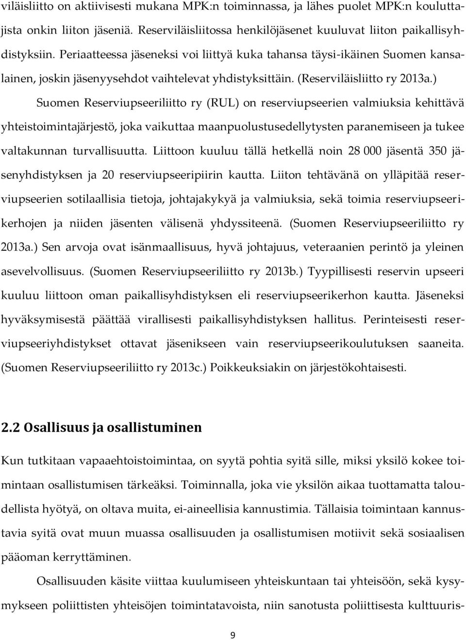 ) Suomen Reserviupseeriliitto ry (RUL) on reserviupseerien valmiuksia kehittävä yhteistoimintajärjestö, joka vaikuttaa maanpuolustusedellytysten paranemiseen ja tukee valtakunnan turvallisuutta.