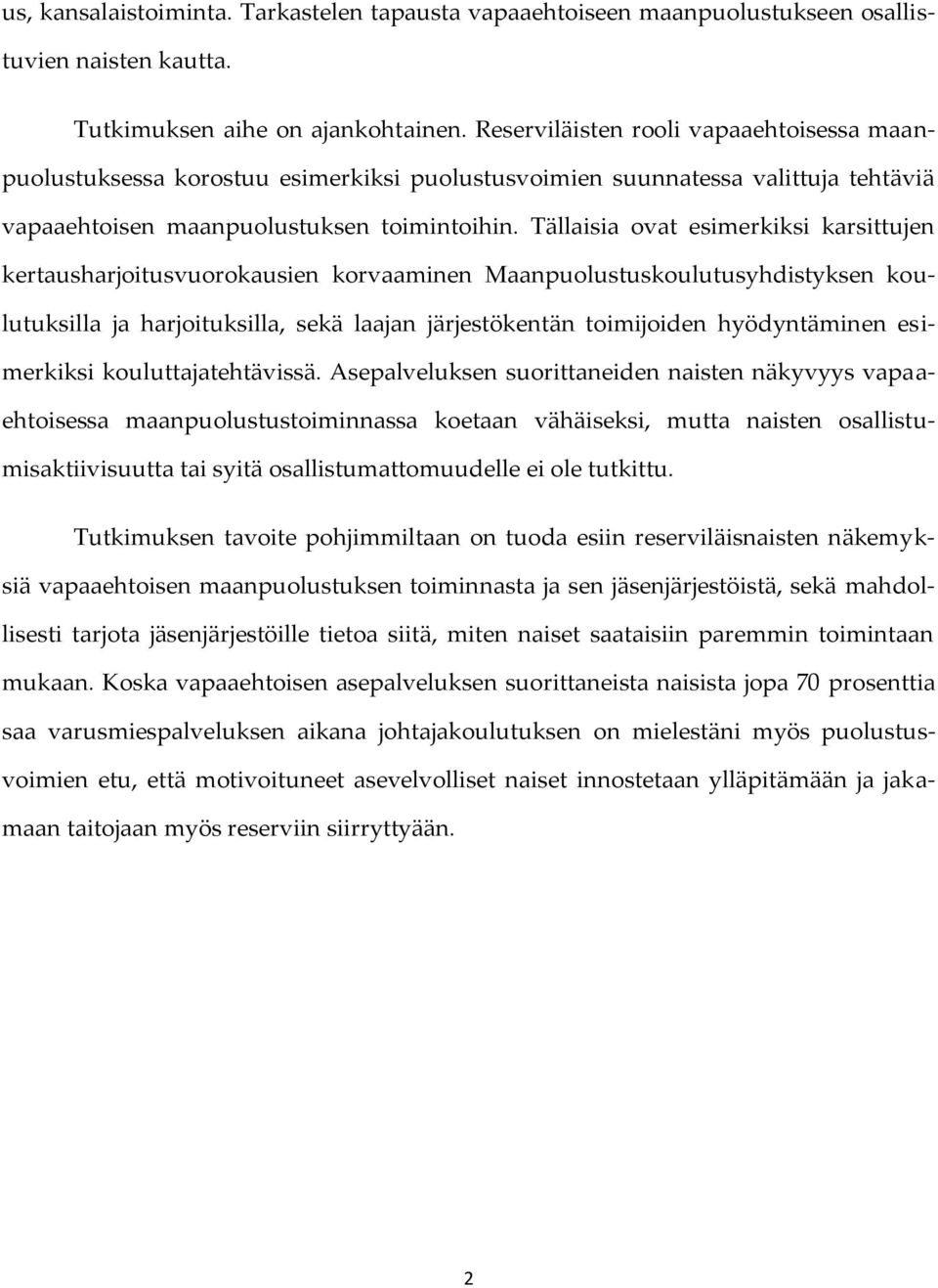 Tällaisia ovat esimerkiksi karsittujen kertausharjoitusvuorokausien korvaaminen Maanpuolustuskoulutusyhdistyksen koulutuksilla ja harjoituksilla, sekä laajan järjestökentän toimijoiden hyödyntäminen