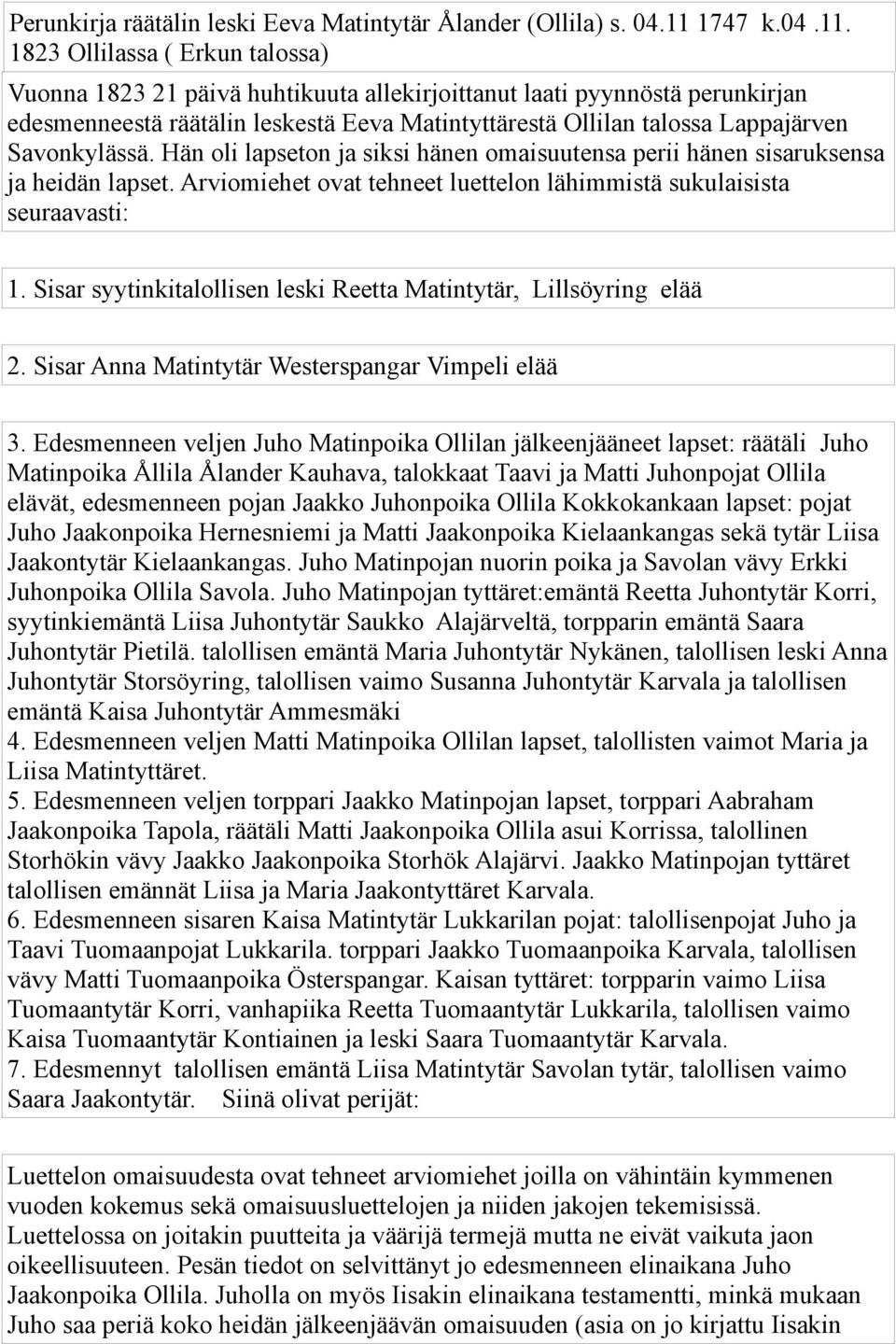 1823 Ollilassa ( Erkun talossa) Vuonna 1823 21 päivä huhtikuuta allekirjoittanut laati pyynnöstä perunkirjan edesmenneestä räätälin leskestä Eeva Matintyttärestä Ollilan talossa Lappajärven