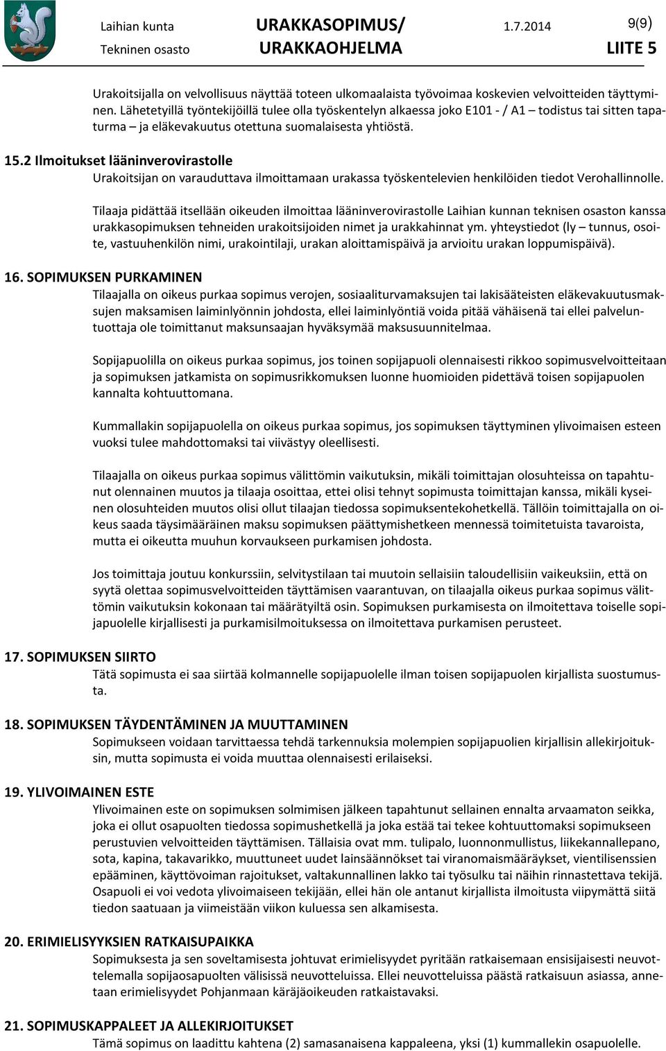 2 Ilmoitukset lääninverovirastolle Urakoitsijan on varauduttava ilmoittamaan urakassa työskentelevien henkilöiden tiedot Verohallinnolle.