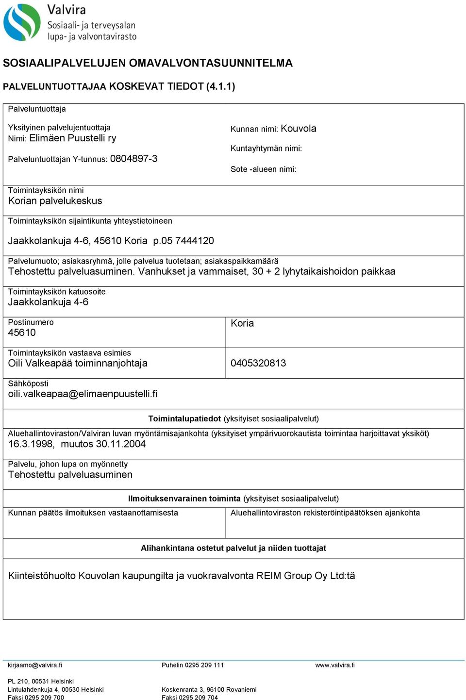 Korian palvelukeskus Toimintayksikön sijaintikunta yhteystietoineen Jaakkolankuja 4-6, 45610 Koria p.