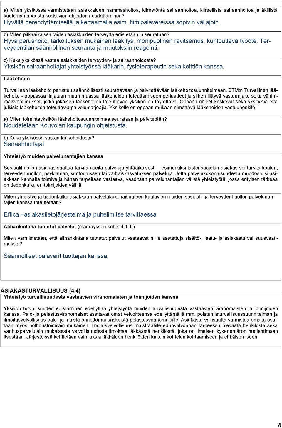 Hyvä perushoito, tarkoituksen mukainen lääkitys, monipuolinen ravitsemus, kuntouttava työote. Terveydentilan säännöllinen seuranta ja muutoksiin reagointi.