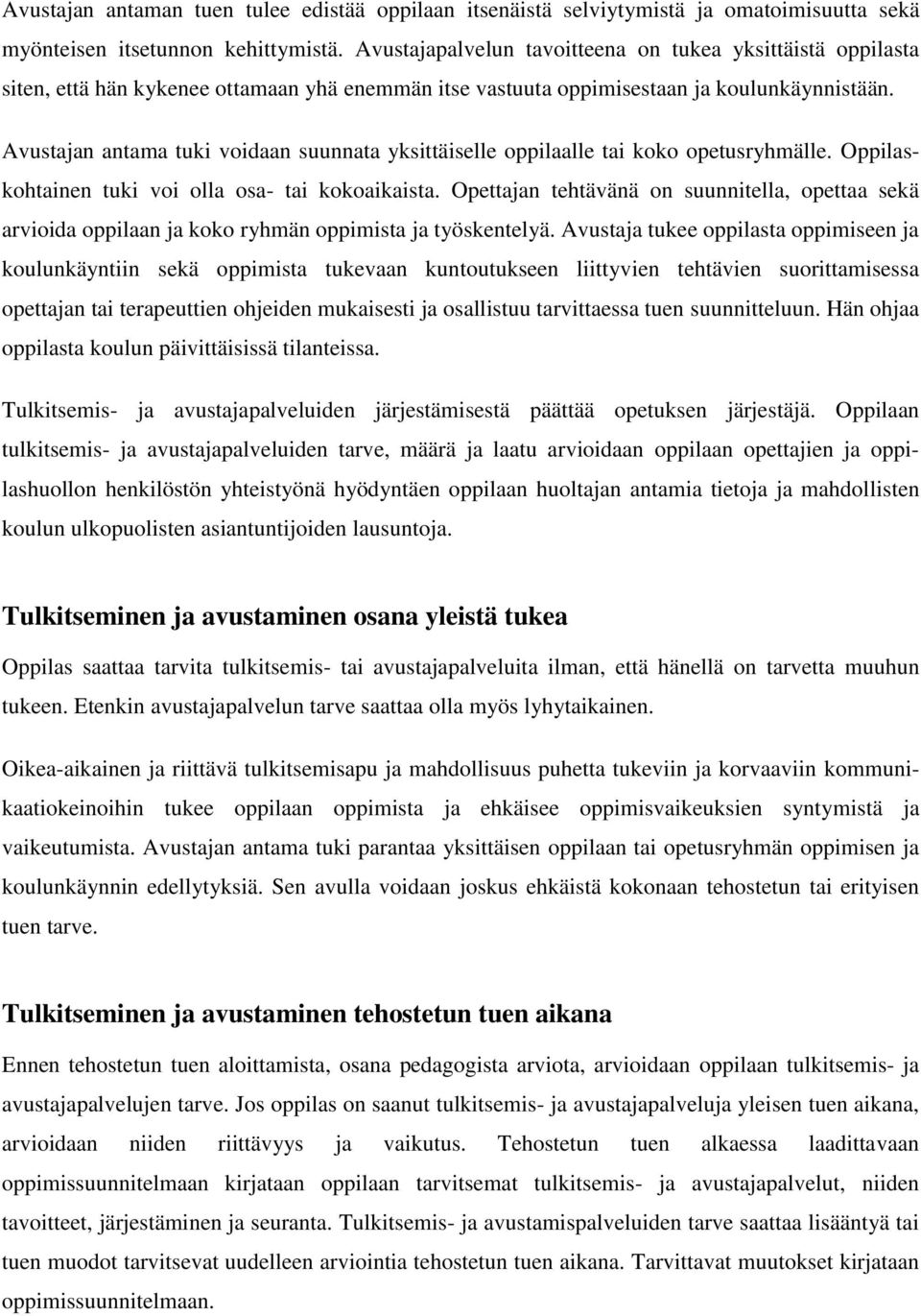 Avustajan antama tuki voidaan suunnata yksittäiselle oppilaalle tai koko opetusryhmälle. Oppilaskohtainen tuki voi olla osa- tai kokoaikaista.