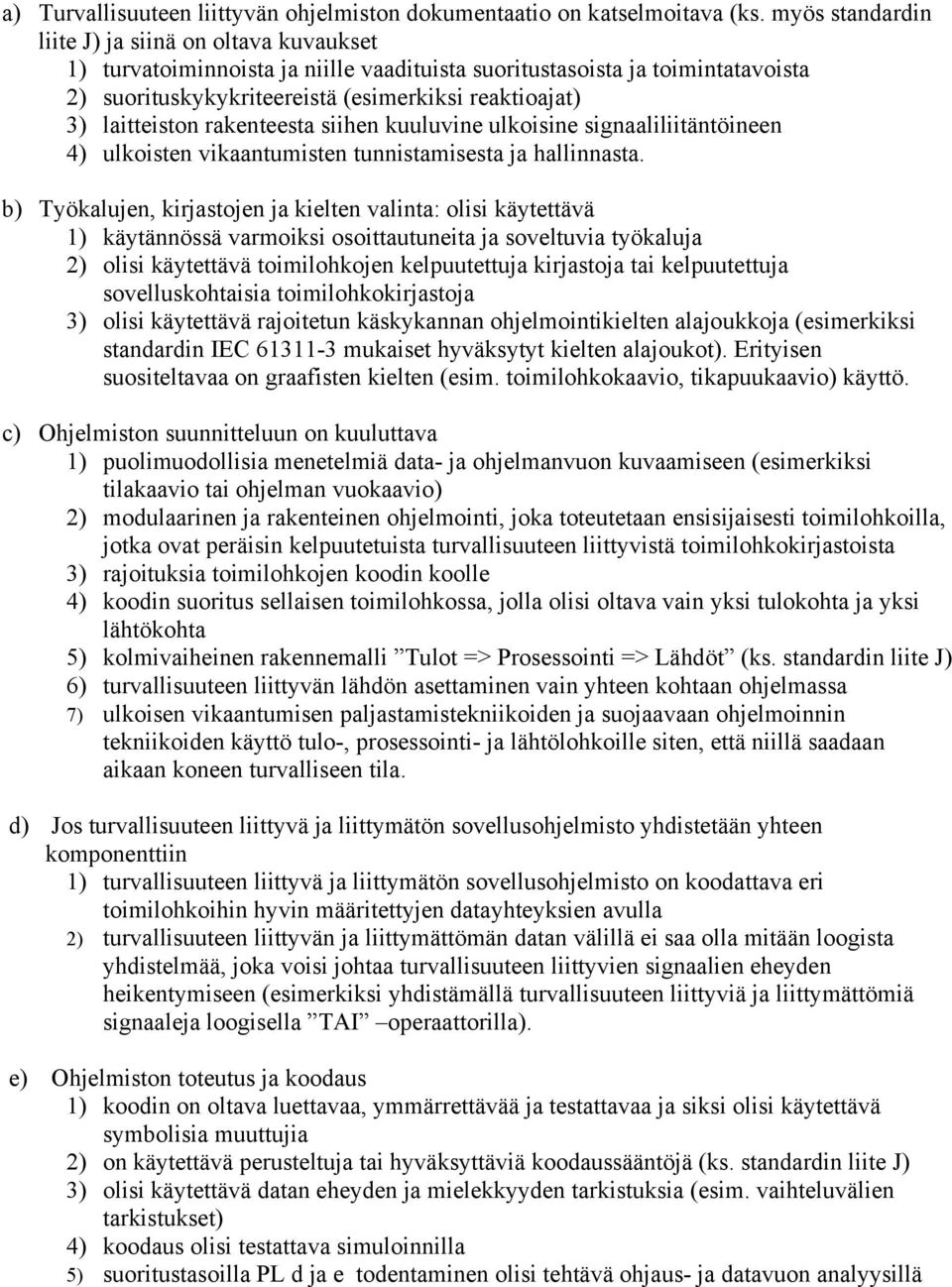 laitteiston rakenteesta siihen kuuluvine ulkoisine signaaliliitäntöineen 4) ulkoisten vikaantumisten tunnistamisesta ja hallinnasta.