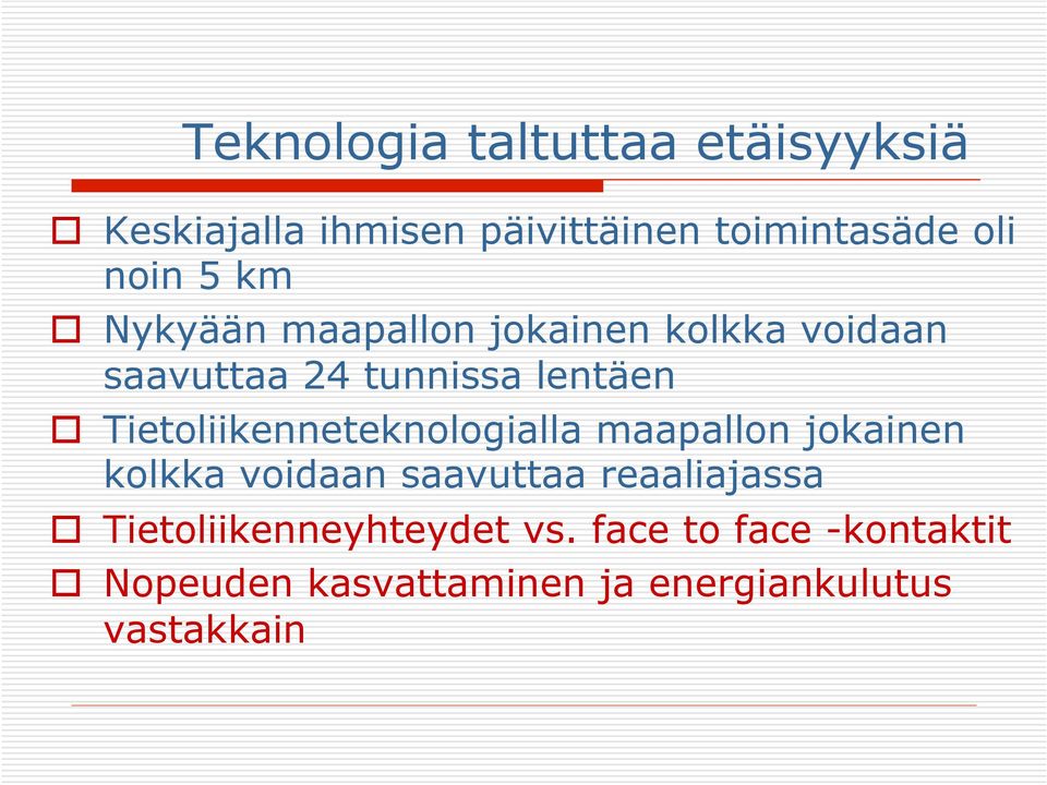 Tietoliikenneteknologialla maapallon jokainen kolkka voidaan saavuttaa reaaliajassa