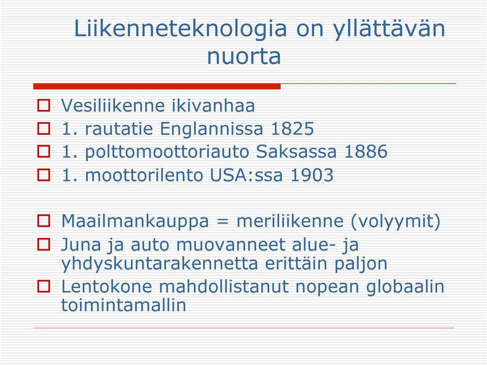 moottorilento USA:ssa 1903 Maailmankauppa = meriliikenne (volyymit) Juna ja auto