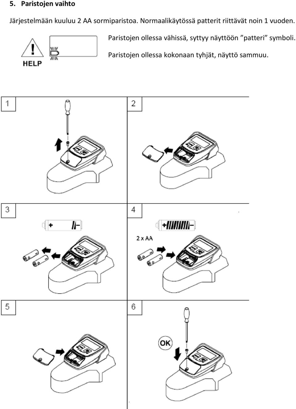 Normaalikäytössä patterit riittävät noin 1 vuoden.