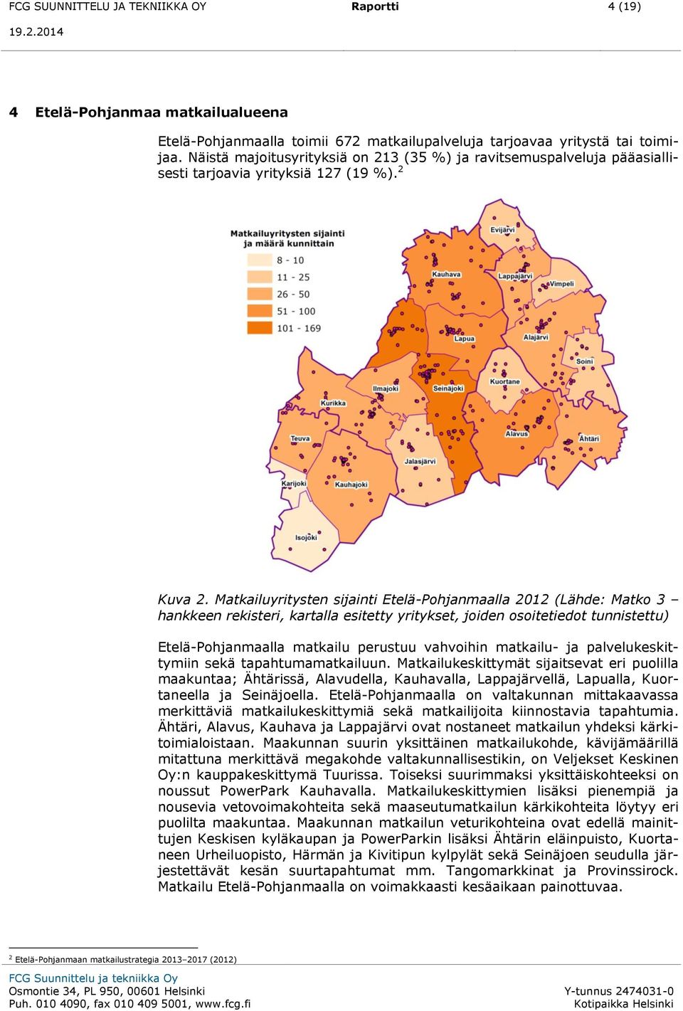 Matkailuyritysten sijainti Etelä-Pohjanmaalla 2012 (Lähde: Matko 3 hankkeen rekisteri, kartalla esitetty yritykset, joiden osoitetiedot tunnistettu) Etelä-Pohjanmaalla matkailu perustuu vahvoihin