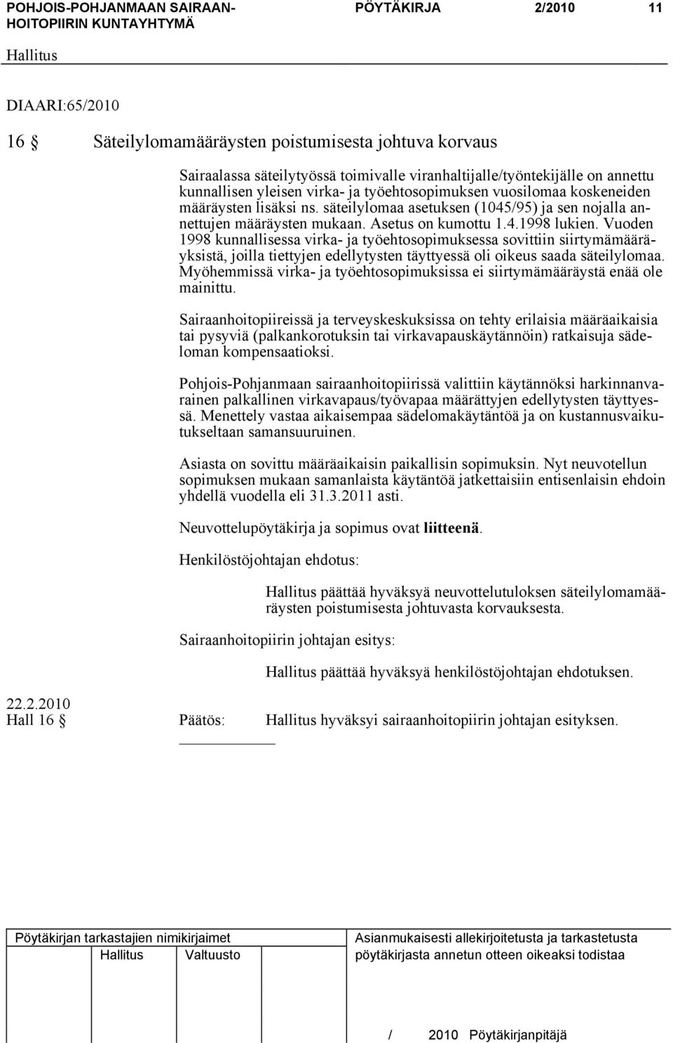 Vuoden 1998 kunnallisessa virka- ja työehtosopimuksessa sovittiin siirtymämääräyksistä, joilla tiettyjen edellytysten täyttyessä oli oikeus saada säteilylomaa.