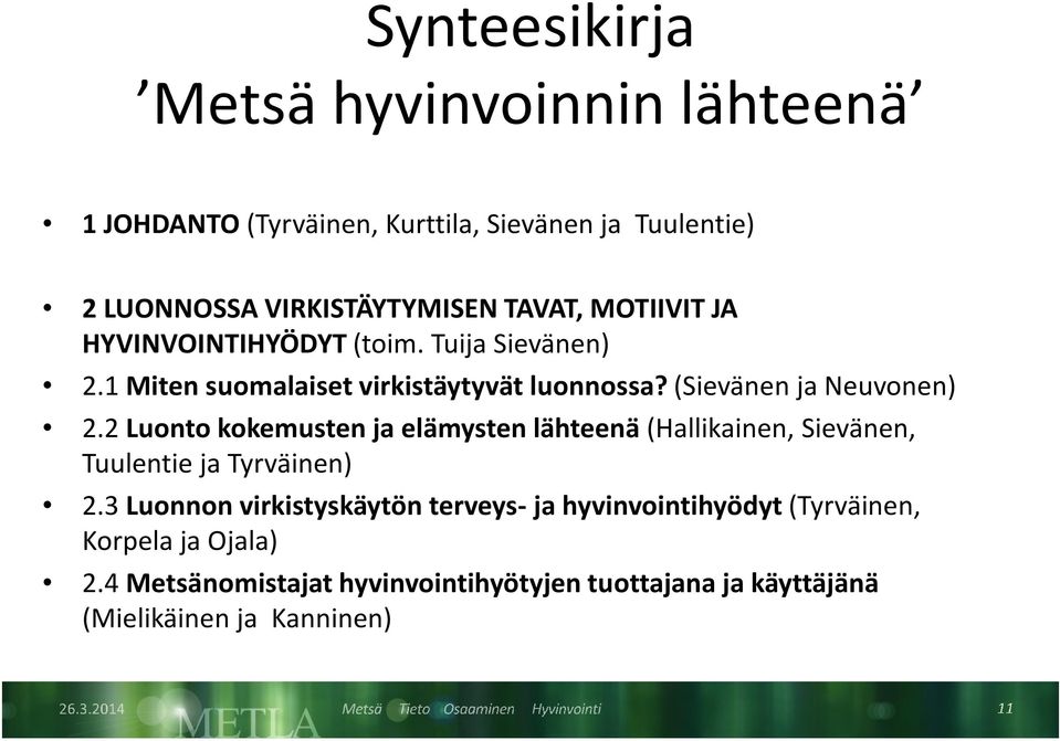 (Sievänen ja Neuvonen) 2.2 Luonto kokemusten ja elämysten lähteenä (Hallikainen, Sievänen, Tuulentie ja Tyrväinen) 2.