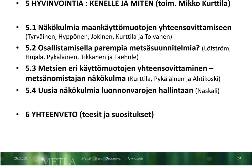 2 Osallistamisellaparempia metsäsuunnitelmia? (Löfström, Hujala, Pykäläinen, Tikkanen ja Faehnle) 5.