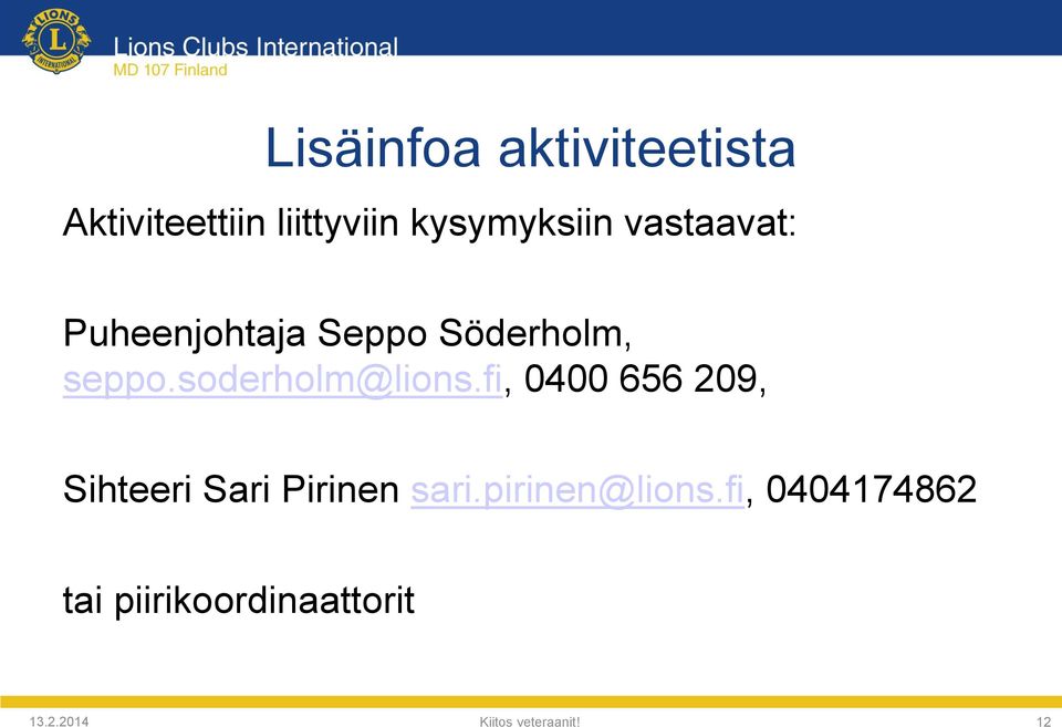 fi, 0400 656 209, Sihteeri Sari Pirinen sari.pirinen@lions.