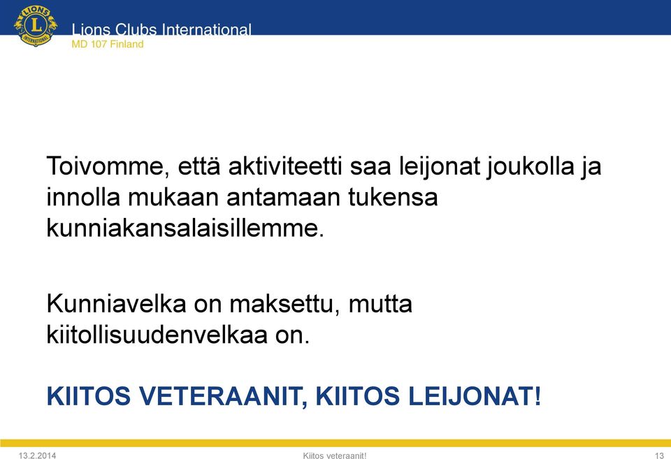 Kunniavelka on maksettu, mutta kiitollisuudenvelkaa on.