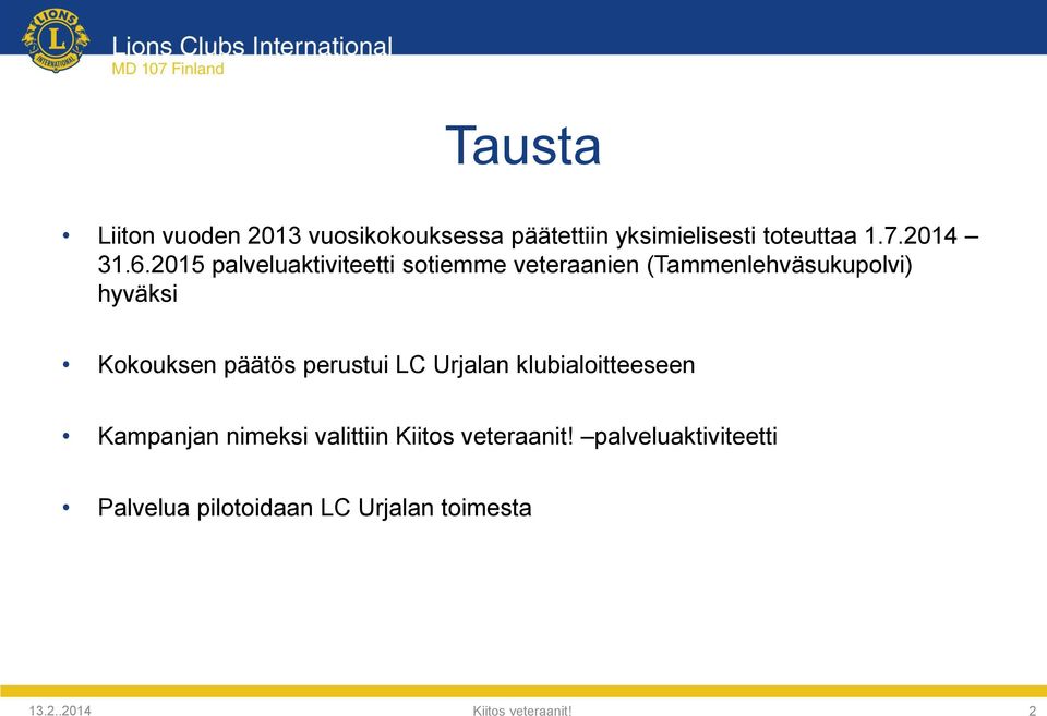 päätös perustui LC Urjalan klubialoitteeseen Kampanjan nimeksi valittiin Kiitos veteraanit!