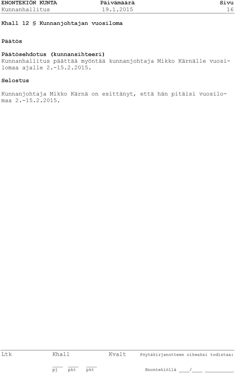 (kunnansihteeri) Kunnanhallitus päättää myöntää kunnanjohtaja