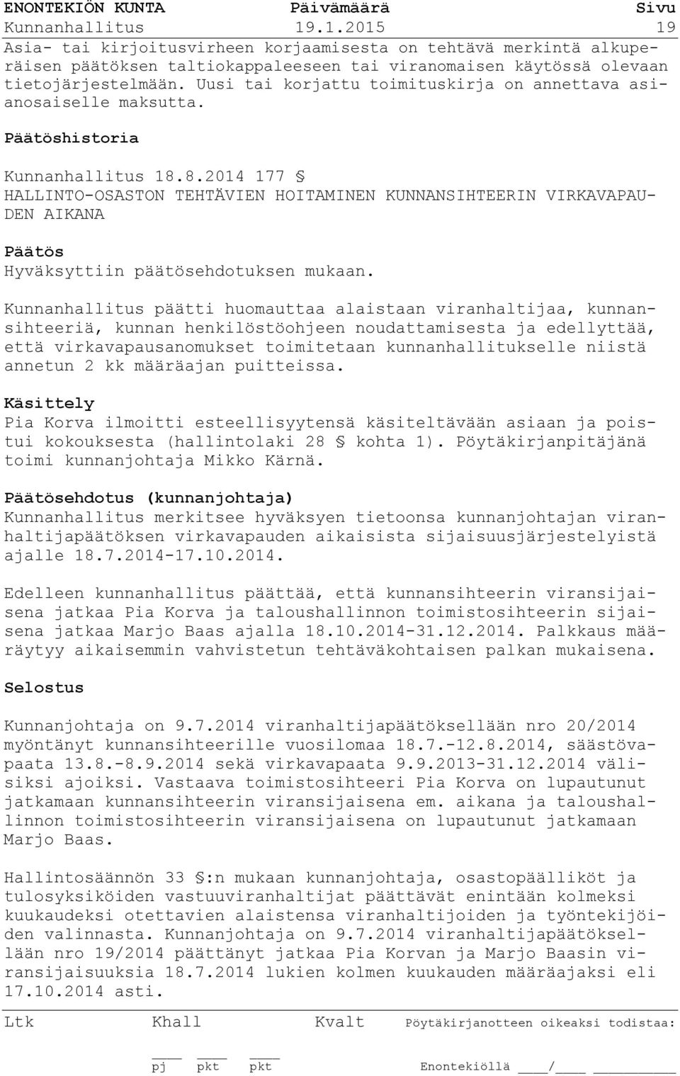 8.2014 177 HALLINTO-OSASTON TEHTÄVIEN HOITAMINEN KUNNANSIHTEERIN VIRKAVAPAU- DEN AIKANA Hyväksyttiin päätösehdotuksen mukaan.