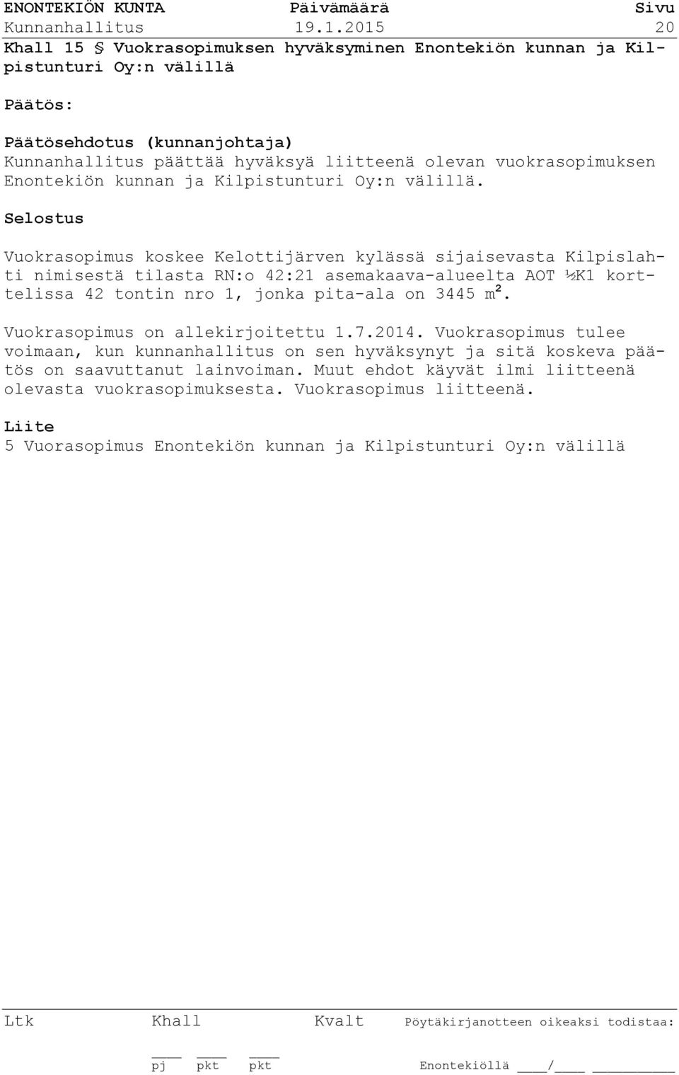 vuokrasopimuksen Enontekiön kunnan ja Kilpistunturi Oy:n välillä.