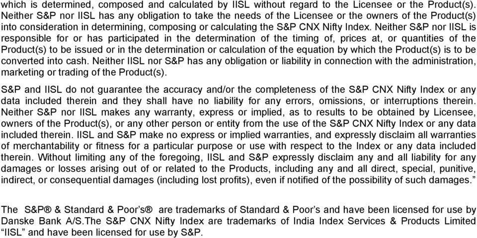 Neither S&P nor IISL is responsible for or has participated in the determination of the timing of, prices at, or quantities of the Product(s) to be issued or in the determination or calculation of