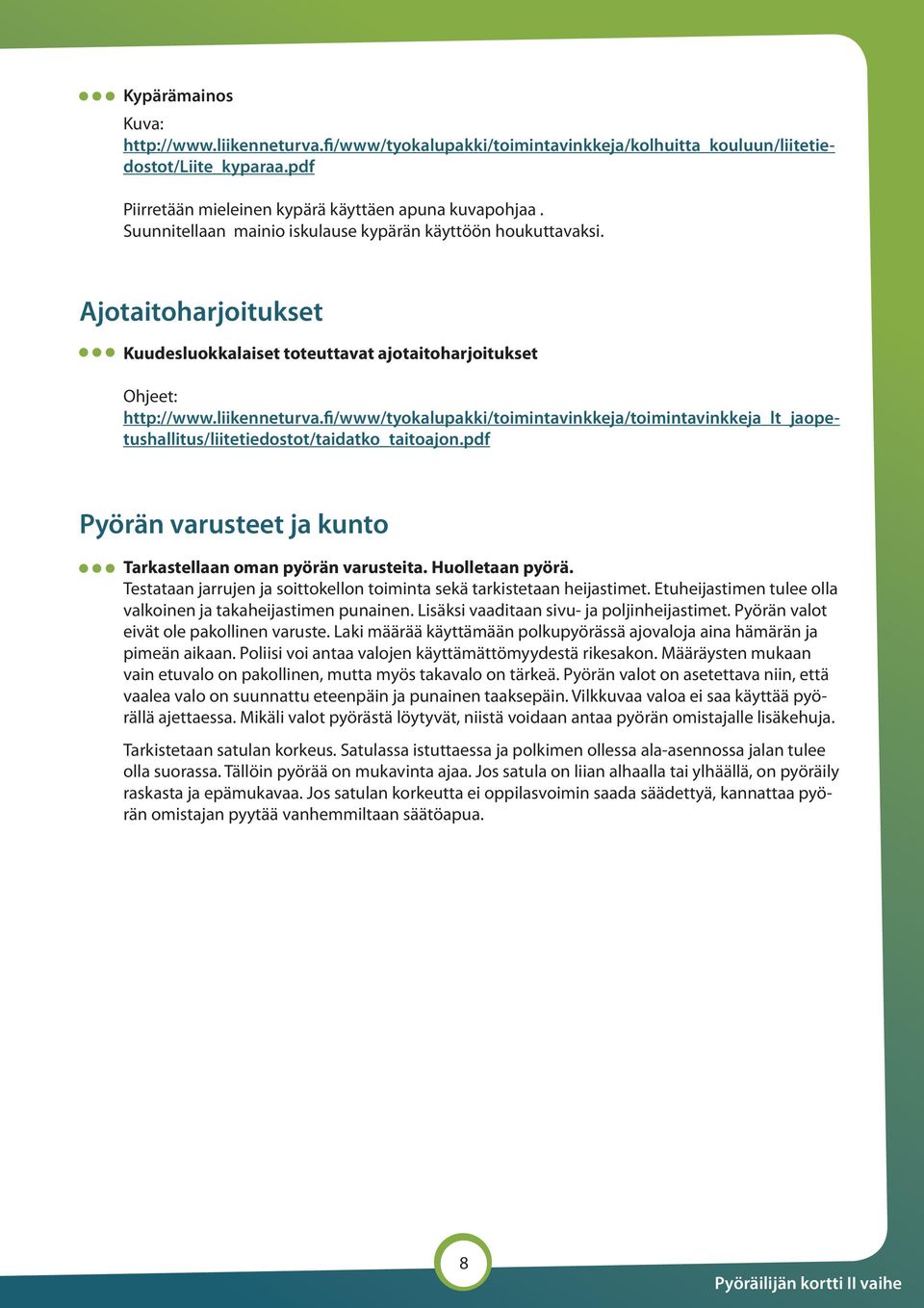 fi/www/tyokalupakki/toimintavinkkeja/toimintavinkkeja_lt_jaopetushallitus/liitetiedostot/taidatko_taitoajon.pdf Pyörän varusteet ja kunto Tarkastellaan oman pyörän varusteita. Huolletaan pyörä.