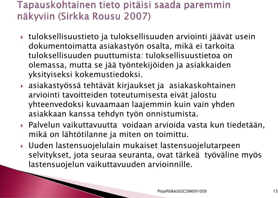 asiakastyössä tehtävät kirjaukset ja asiakaskohtainen arviointi tavoitteiden toteutumisesta eivät jalostu yhteenvedoksi kuvaamaan laajemmin kuin vain yhden asiakkaan kanssa tehdyn työn