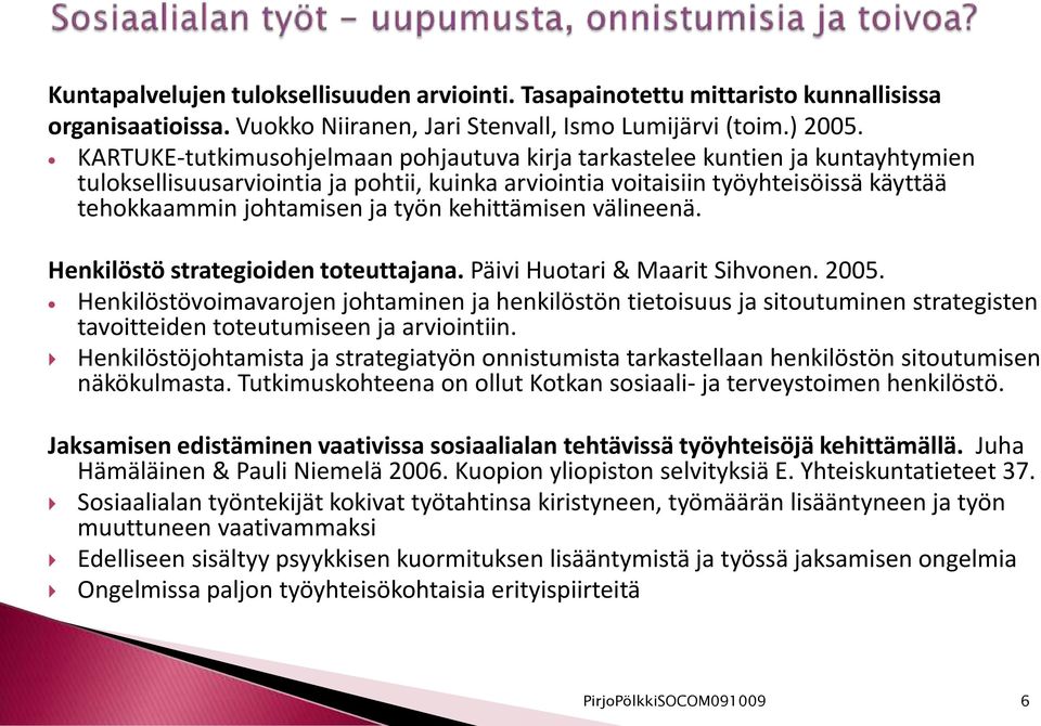 kehittämisen välineenä. Henkilöstö strategioiden toteuttajana. Päivi Huotari & Maarit Sihvonen. 2005.
