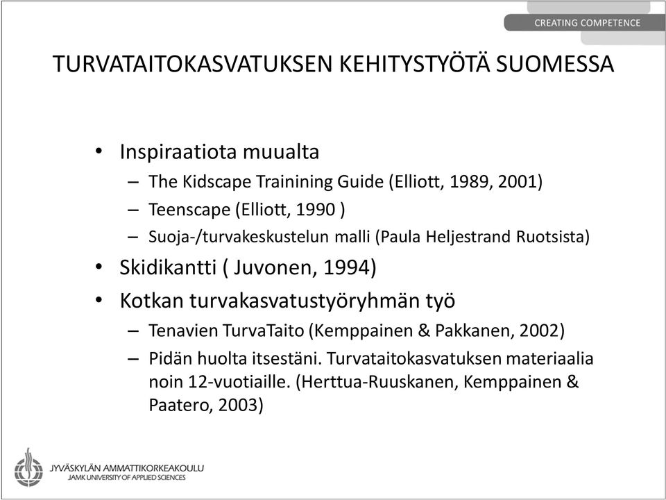 ( Juvonen, 1994) Kotkan turvakasvatustyöryhmän työ Tenavien TurvaTaito (Kemppainen & Pakkanen, 2002) Pidän