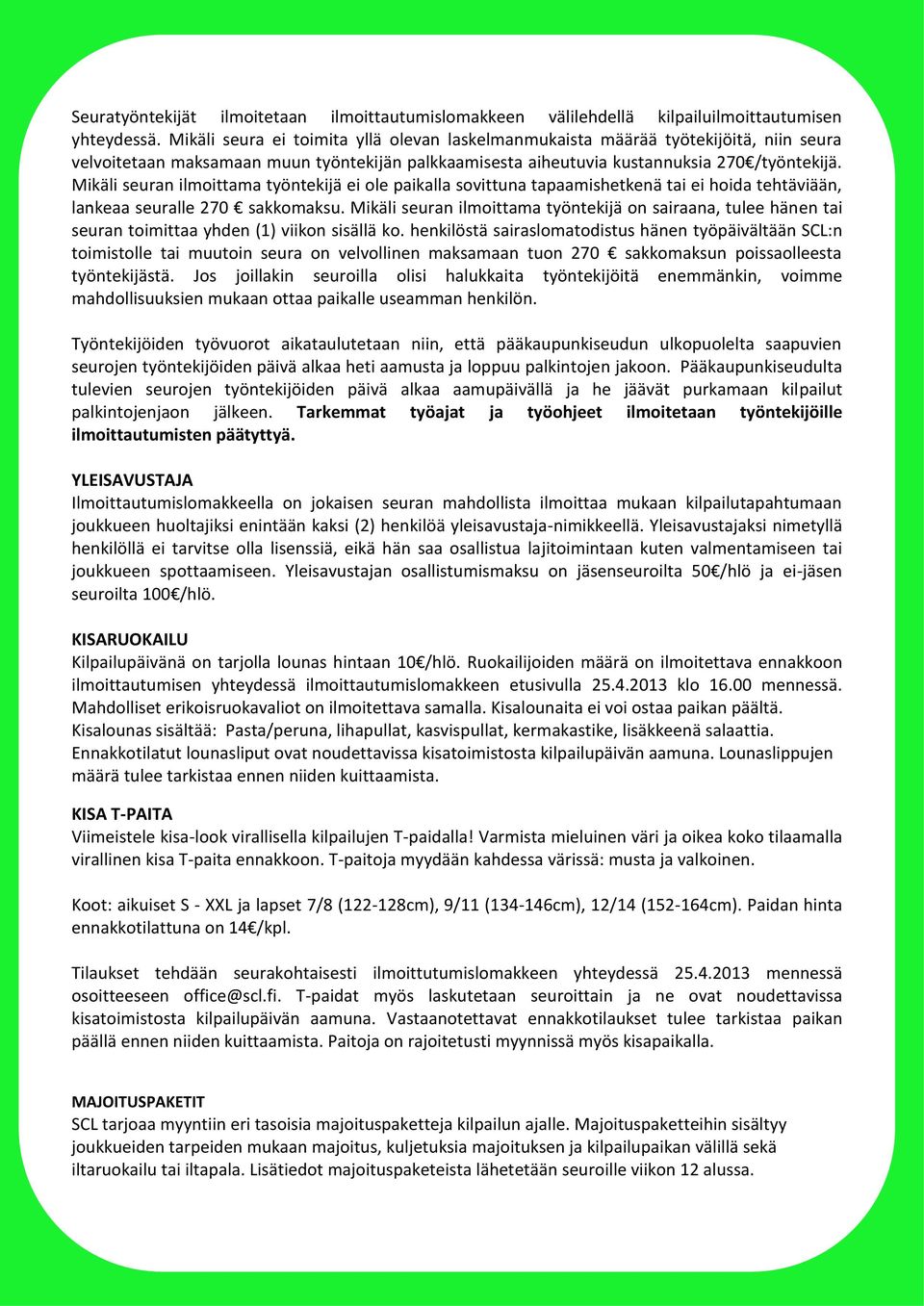 Mikäli seuran ilmoittama työntekijä ei ole paikalla sovittuna tapaamishetkenä tai ei hoida tehtäviään, lankeaa. seuralle 270 sakkomaksu.