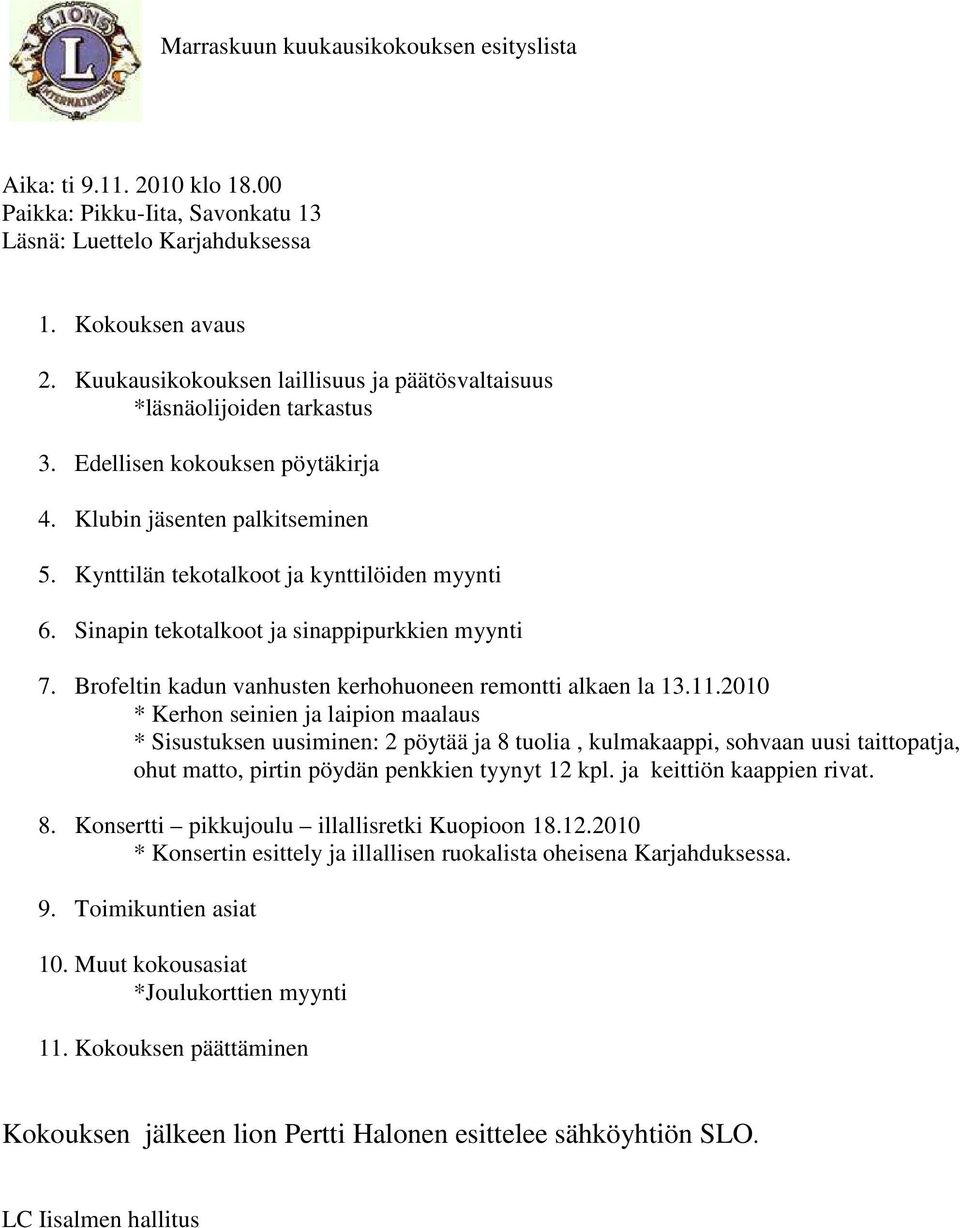 Sinapin tekotalkoot ja sinappipurkkien myynti 7. Brofeltin kadun vanhusten kerhohuoneen remontti alkaen la 13.11.