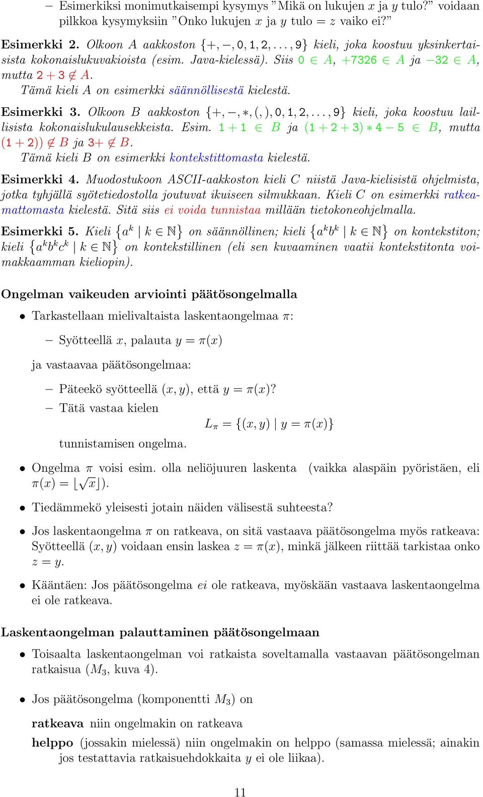 Olkoon B kkoston {+,,, (, ), 0, 1, 2,..., 9} kieli, jok koostuu lillisist kokonislukulusekkeist. Esim. 1 + 1 B j (1 + 2 + 3) 4 5 B, mutt (1 + 2)) B j 3+ B.