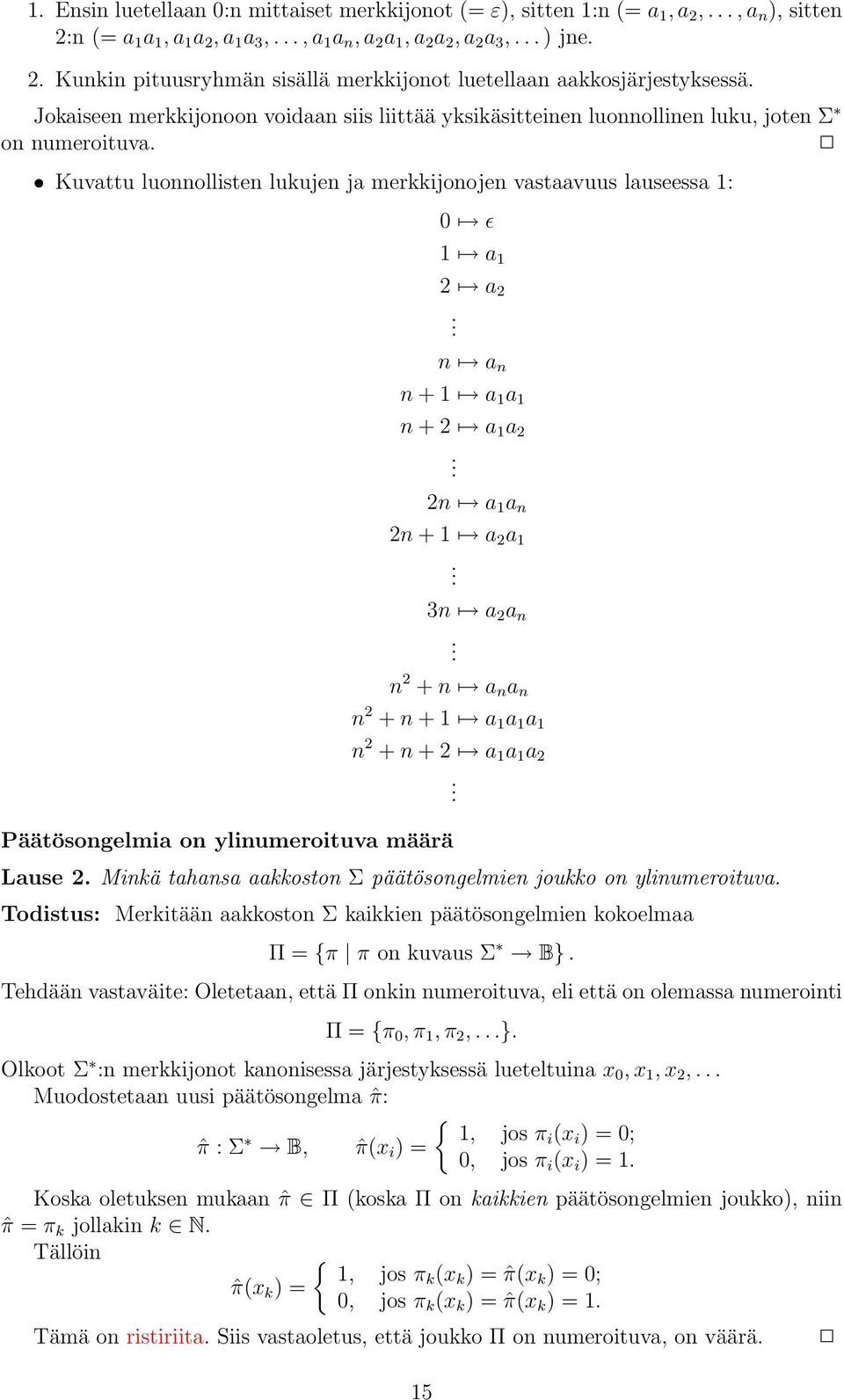 2n 1 n 2n + 1 2 1. 3n 2 n. n 2 + n n n n 2 + n + 1 1 1 1 n 2 + n + 2 1 1 2 Päätösongelmi on ylinumeroituv määrä Luse 2. Minkä thns kkoston Σ päätösongelmien joukko on ylinumeroituv.