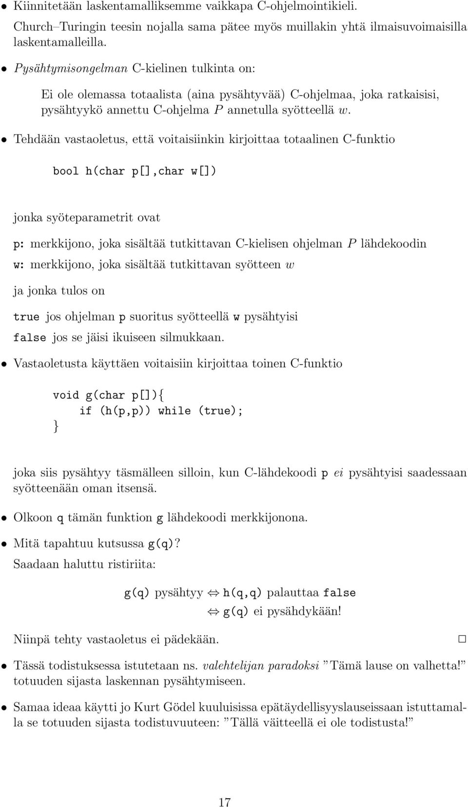 Tehdään vstoletus, että voitisiinkin kirjoitt totlinen C-funktio bool h(chr p[],chr w[]) jonk syöteprmetrit ovt p: merkkijono, jok sisältää tutkittvn C-kielisen ohjelmn P lähdekoodin w: merkkijono,