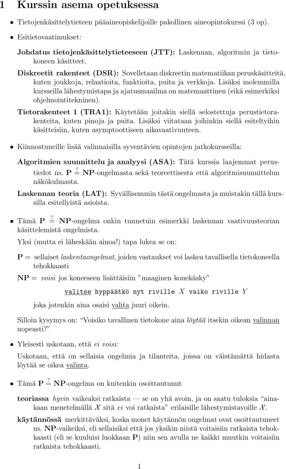 Diskreetit rkenteet (DSR): Sovelletn diskreetin mtemtiikn peruskäsitteitä, kuten joukkoj, reltioit, funktioit, puit j verkkoj.