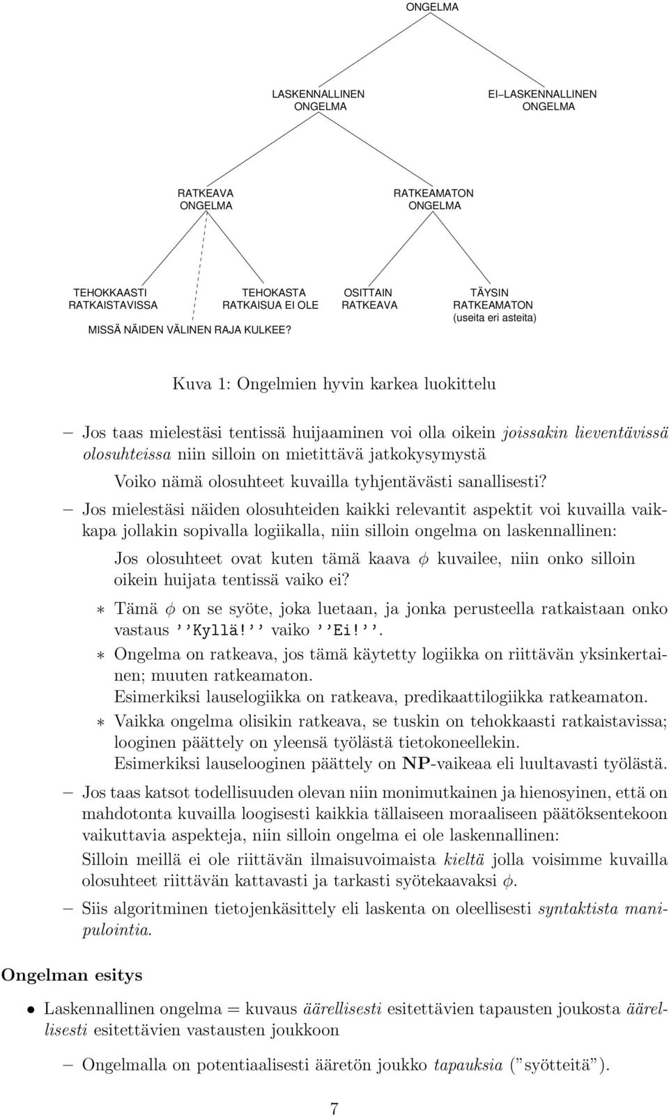 mietittävä jtkokysymystä Voiko nämä olosuhteet kuvill tyhjentävästi snllisesti?